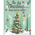 The Big Christmas Book For toddlers: A Fun Christmas Shape & Line Tracing WorkBook For Kids ages 3-5-Coloring Pages, Mazes, Dot to Dot, Letter To Sant