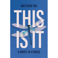This Is It: A Novel in Stories