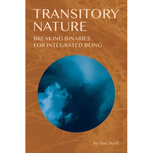 Transitory Nature: Breaking Binaries for Integrated Being