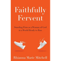 Faithfully Fervent: Standing Firm as a Woman of God in a World Ready to Run