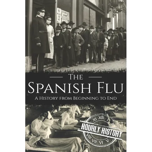 The Spanish Flu: A History from Beginning to End