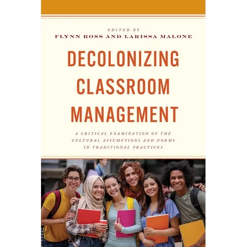 Decolonizing Classroom Management: A Critical Examination of the Cultural Assumptions and Norms in Traditional Practices