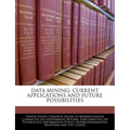 Data Mining: Current Applications and Future Possibilities