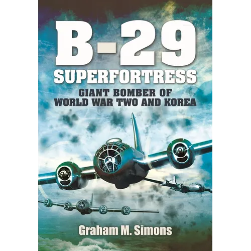 B-29: Superfortress: Giant Bomber of World War 2 and Korea