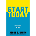 Start Today: Be Awesome. Be You.