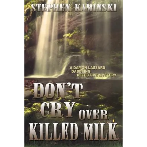 Don't Cry Over Killed Milk: A Damon Lassard Dabbling Detective Mystery