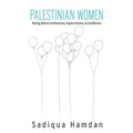Palestinian Women: Rising Above Limitations, Expectations & Conditions