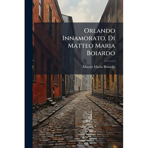 Orlando Innamorato, Di Matteo Maria Boiardo