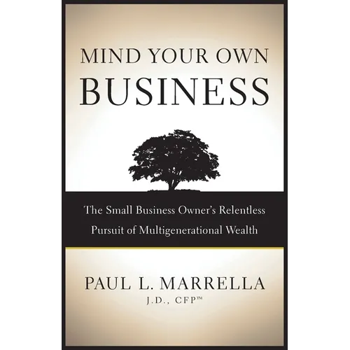 Mind Your Own Business: The Small Business Owner's Relentless Pursuit of Multigenerational Wealth