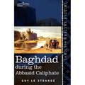 Baghdad: During the Abbasid Caliphate