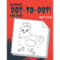 Ultimate Dot-to-Dot: Fun, Challenging And Entertaining Dot-To-Dot Activities for Kids.Ages 4 to 8