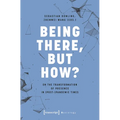 Being There, But How?: On the Transformation of Presence in (Post-)Pandemic Times