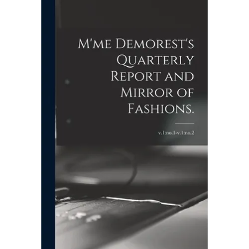 M'me Demorest's Quarterly Report and Mirror of Fashions.; v.1: no.1-v.1: no.2