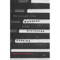 Philosophizing Madness from Nietzsche to Derrida