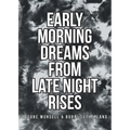 Early Morning Dreams From Late Night Rises