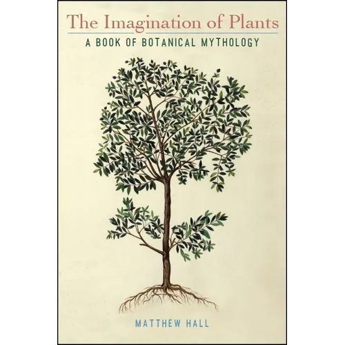 The Imagination of Plants: A Book of Botanical Mythology - Paperback