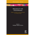 Bolivia at the Crossroads: Politics, Economy, and Environment in a Time of Crisis