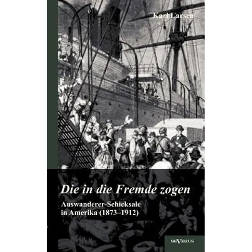 Auswanderer-Schicksale in Amerika (1873-1912): Die in die Fremde zogen