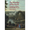 The Wonder of the North: Fountains Abbey and Studley Royal