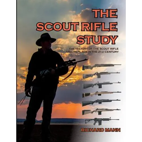 The Scout Rifle Study: The History of the Scout Rifle and its place in the 21st Century