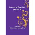 Letters of Asa Gray (Volume I)