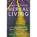 Simple and Natural Herbal Living - An Earth Lodge Guide to Holistic Herbs for Health