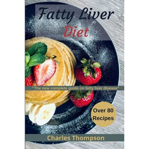 Fatty liver diet: the new complete guide on fatty liver disease. More than 80 recipes for fatty liver, managing eczema and psoriasis.