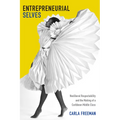 Entrepreneurial Selves: Neoliberal Respectability and the Making of a Caribbean Middle Class