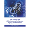 The Role of the Mitochondria in Human Aging and Disease