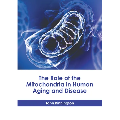 The Role of the Mitochondria in Human Aging and Disease