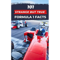 101 Strange But True Formula 1 Facts: F1 Book