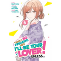 There's No Freaking Way I'll Be Your Lover! Unless... (Manga) Vol. 6