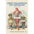 Liberty and American Anti-Imperialism: 1898-1909