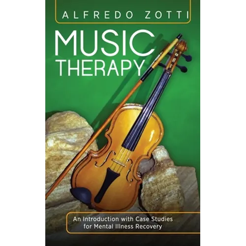 Music Therapy: An Introduction with Case Studies for Mental Illness Recovery