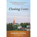 Closing Costs: Reimagining Church Real Estate for Missional Purposes