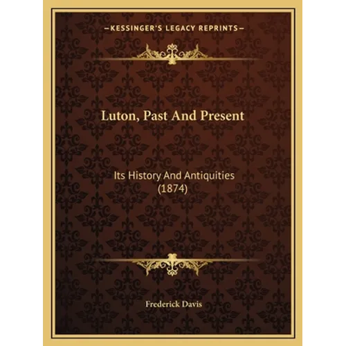Luton, Past And Present: Its History And Antiquities (1874)