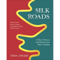 Silk Roads: A Flavor Odyssey with Recipes from Baku to Beijing