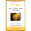50 Tips for First-Time Authors: Learn the Secrets of Writing for Publication