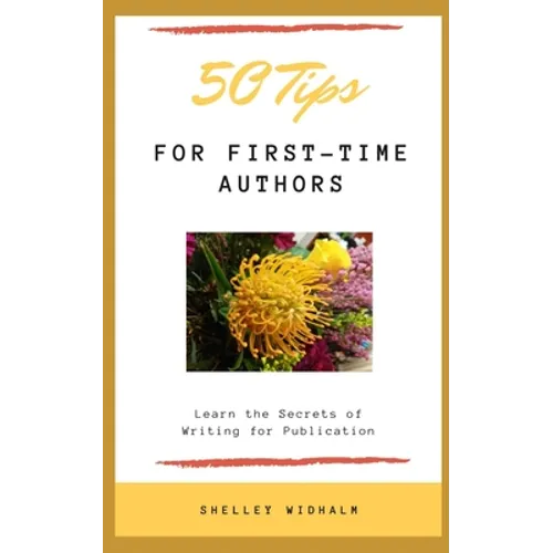 50 Tips for First-Time Authors: Learn the Secrets of Writing for Publication