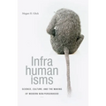 Infrahumanisms: Science, Culture, and the Making of Modern Non/Personhood