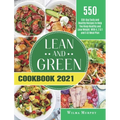 Lean and Green Cookbook 2021: 550-Day Tasty and Healthy Recipes to Help You Keep Healthy and Lose Weight. With 4, 2 & 1 and 5 &1 Meal Plan