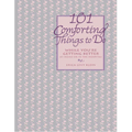 101 Comforting Things to Do: While You're Getting Better at Home or in the Hospital