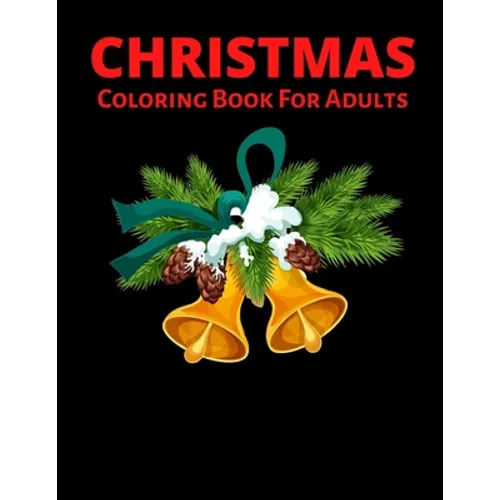 Christmas Coloring Book For Adults: New and Expanded Editions, Ornaments, Christmas Trees, Wreaths, and More!