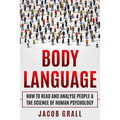 Body Language: How to Read and Analyze People & the Science of Human Psychology
