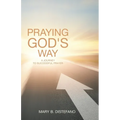 Praying God's Way: A Journey to Successful Prayer