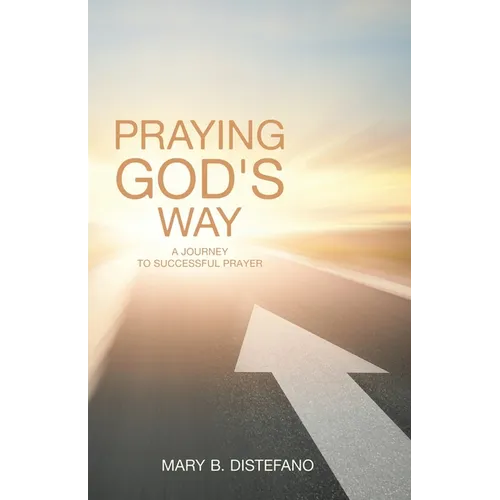 Praying God's Way: A Journey to Successful Prayer