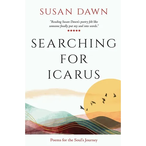 Searching for Icarus: Poems for the Soul's Journey