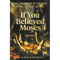 If You Believed Moses (Vol 2): The Conversion of the Jews as the Close of History