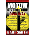 Mgtow: Men Going Their Own Way: Why So Many Men Want Nothing To Do With Women Any More & Why Women, Companies & Governments A