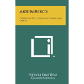Made In Mexico: The Story Of A Country's Arts And Crafts